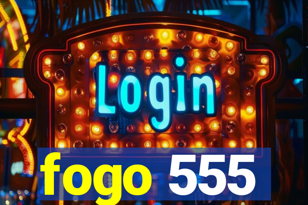 fogo 555